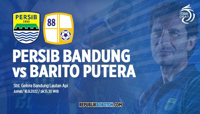 Link Live Streaming, Prediksi Skor dan Susunan Pemain Persib Bandung vs Barito Putera di Pekan Ke-10 Liga 1 2022-2023